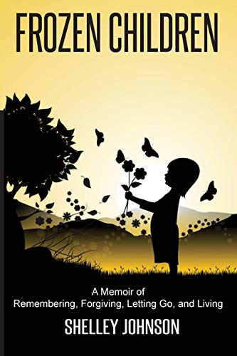Beispielbild fr Frozen Children : A Memoir of Remembering, Forgiving, Letting Go, and Living zum Verkauf von Buchpark