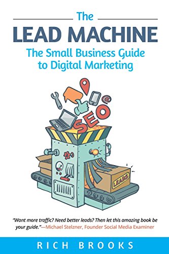 Stock image for The Lead Machine: The Small Business Guide to Digital Marketing: Everything Entrepreneurs Need to Know About SEO, Social Media, Email Marketing, and Generating Leads Online for sale by Goodwill of Colorado