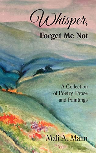9780998367750: Whisper Forget Me Not: A Collection of Poetry, Prose and Paintings