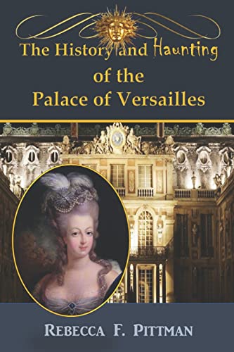 Stock image for The History and Haunting of the Palace of Versailles for sale by GreatBookPrices