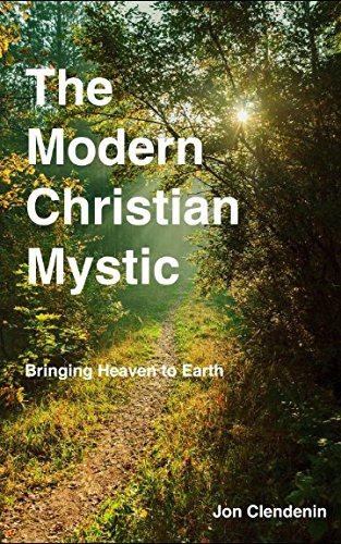 Beispielbild fr The Modern Christian Mystic: Bringing Heaven to Earth zum Verkauf von Wonder Book