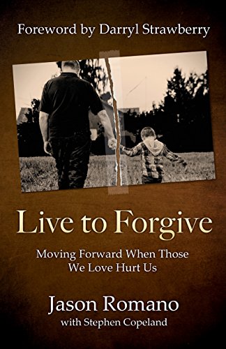 9780998393544: Live to Forgive: Moving Forward When Those We Love Hurt Us