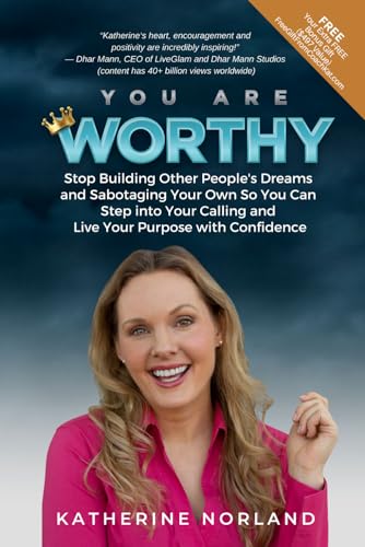 

You Are Worthy: Stop Building Other People's Dreams and Sabotaging Your Own So You Can Step into Your Calling and Live Your Purpose with Confidence