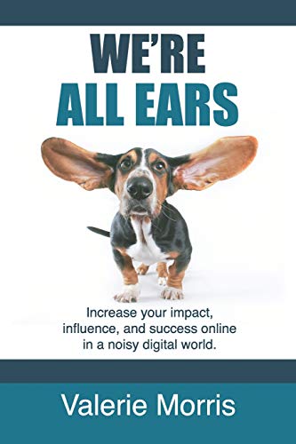 9780998399713: We're All Ears: How to increase your impact, influence, and success online in a noisy world.