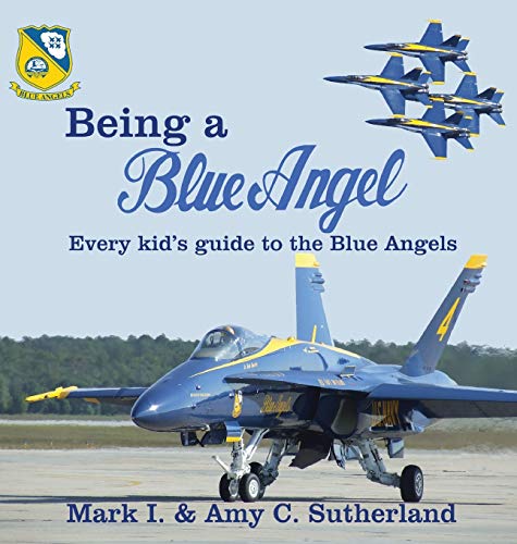 Imagen de archivo de Being a Blue Angel: Every Kid's Guide to the Blue Angels a la venta por Lucky's Textbooks