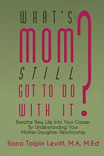 Beispielbild fr What's Mom Still Got to Do with It? : Breathe New Life into Your Career by Understanding Your Mother-Daughter Relationship zum Verkauf von Better World Books