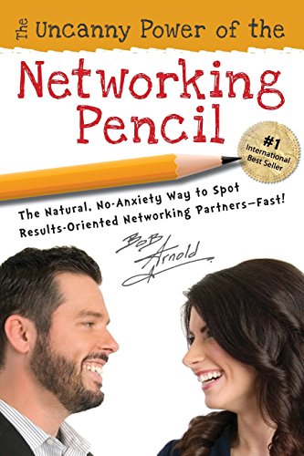 Imagen de archivo de The Uncanny Power of the Networking Pencil: The Natural, No-Anxiety Way to Spot Results-Oriented Networking Partners--Fast! a la venta por HPB-Emerald