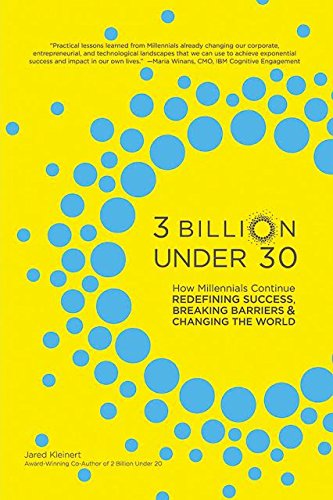 Stock image for 3 Billion Under 30: How Millennials Continue Redefining Success, Breaking Barriers and Changing The World | 75 Stories of Entrepreneurship, Change & Leadership | Business Book for Young Adults for sale by ZBK Books