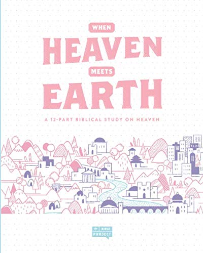 9780998416816: When Heaven Meets Earth: A 12 Part Biblical Study on Heaven (The Bible Project Workbooks)