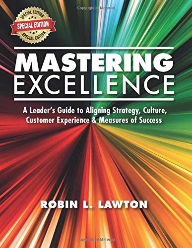 Beispielbild fr Mastering Excellence Special Edition: A Leader's Guide to Aligning Strategy, Culture, Customer Experinece & Measures of Success zum Verkauf von Revaluation Books