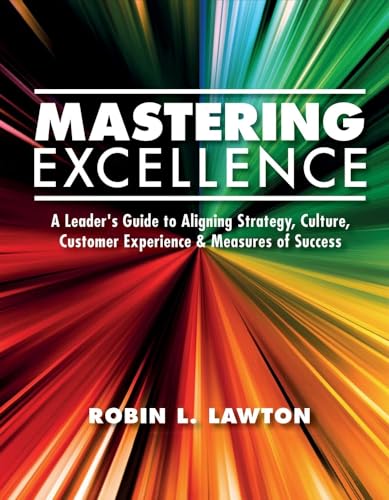 Beispielbild fr Mastering Excellence: A Leader's Guide to Aligning Strategy, Culture, Customer Experience & Measu (1) zum Verkauf von SecondSale