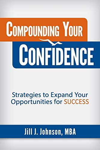 Stock image for Compounding Your Confidence : Strategies to Expand Your Opportunities for SUCCESS for sale by Better World Books