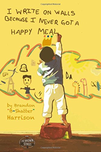 Stock image for I Write on Walls Because I Never Got a Happy Meal for sale by ThriftBooks-Dallas