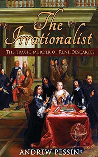 9780998427447: The Irrationalist: The Tragic Murder of Ren Descartes