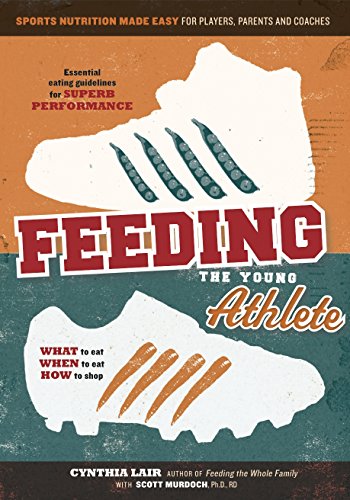 Stock image for Feeding the Young Athlete: Sports Nutrition Made Easy for Players, Parents, and Coaches for sale by Half Price Books Inc.