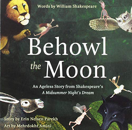 Imagen de archivo de Behowl the Moon : An Ageless Story from Shakespeare's a Midsummer Night's Dream a la venta por Better World Books