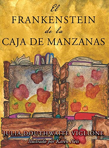 Beispielbild fr El Frankenstein de la caja de manzanas: Una historia posiblemente verdadera de los orgenes del monstruo (Spanish Edition) zum Verkauf von Lucky's Textbooks