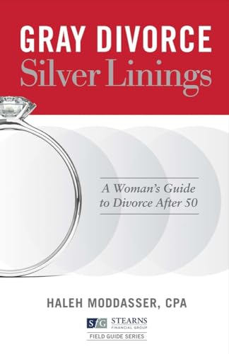 

Gray Divorce, Silver Linings: A Woman's Guide to Divorce After 50 (1) (Stearns Financial Group Field Guide Series)