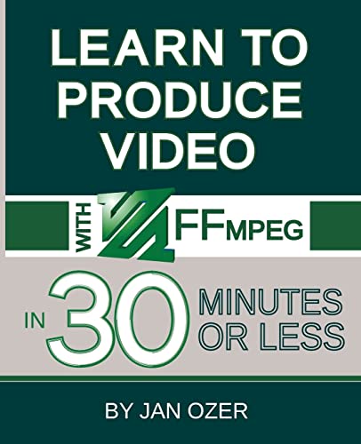Stock image for Learn to Produce Videos with FFmpeg: In Thirty Minutes or Less for sale by thebookforest.com