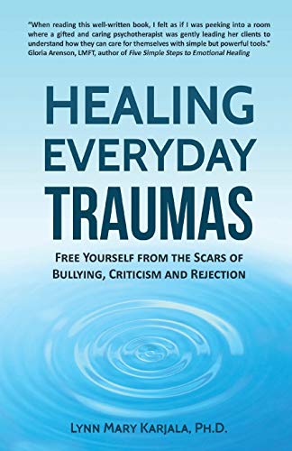 Imagen de archivo de Healing Everyday Traumas: Free Yourself from the Scars of Bullying, Criticism and Rejection a la venta por PaceSetter Books