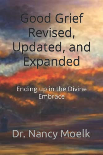 

Good Grief Revised, Updated, and Expanded: Ending up in the Divine Embrace