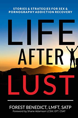 Life After Lust: Stories & Strategies for Sex & Pornography Addiction  Recovery - Benedict, Forest: 9780998468211 - AbeBooks