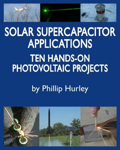 9780998472713: Solar Supercapacitor Applications: Ten Hands-On Photovoltaic Projects