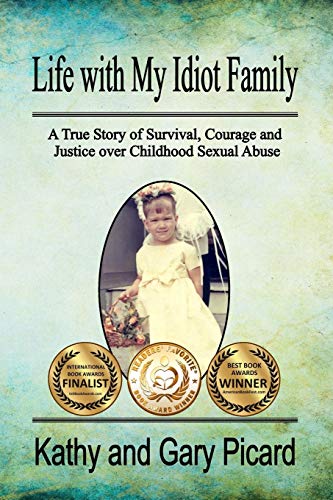 9780998474007: Life with My Idiot Family: A True Story of Survival, Courage and Justice over Childhood Sexual Abuse