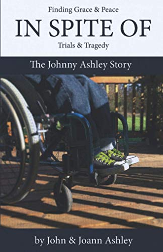 Stock image for In Spite Of: The Johnny Ashley Story: Finding Grace & Peace In Spite Of Trials & Tragedy for sale by SecondSale