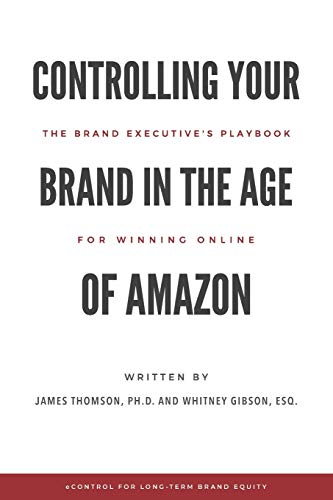 Imagen de archivo de Controlling Your Brand in the Age of Amazon: The Brand Executive  s Playbook For Winning Online a la venta por Bookmonger.Ltd