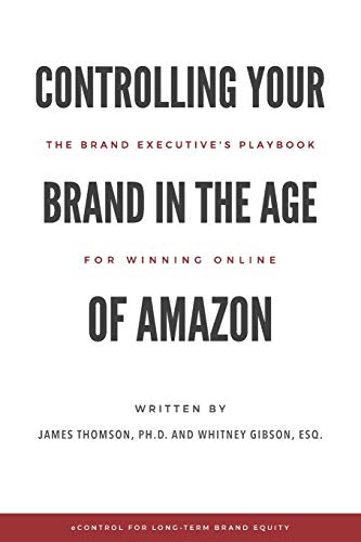 9780998484624: Controlling Your Brand in the Age of Amazon: The Brand Executive’s Playbook For Winning Online