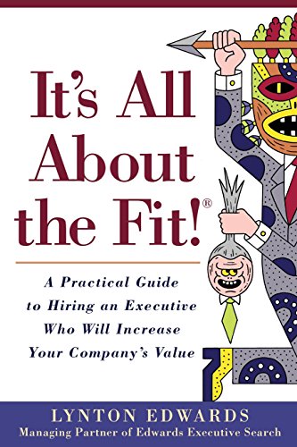 Beispielbild fr It's All About the Fit!: A Practical Guide to Hiring an Executive Who Will Increase Your Company  s Value zum Verkauf von Open Books