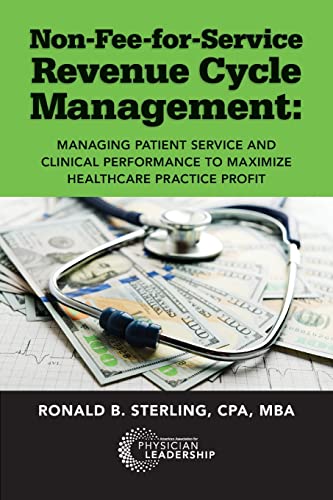 Beispielbild fr Non-Fee-for-Service Revenue Cycle Management: Managing Patient Service and Clinical Performance to Maximize Healthcare Practice Profit zum Verkauf von Your Online Bookstore