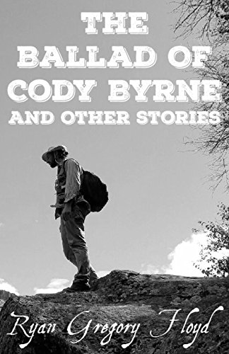 Stock image for The Ballad Of Cody Byrne: And Other Stories for sale by THE SAINT BOOKSTORE