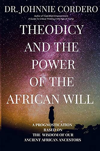 Stock image for Theodicy and Power of the African Will: A Prognostication Based on the Wisdom of Our Ancient African Ancestors for sale by Lucky's Textbooks