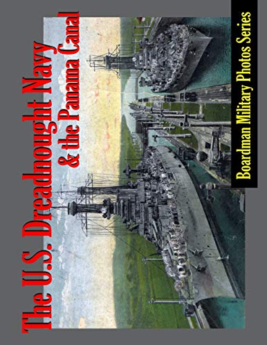 Stock image for The U. S. Dreadnought Navy and the Panama Canal (Boardman Military Photo Series) for sale by Lucky's Textbooks