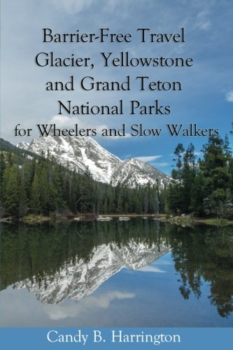 Stock image for Barrier Free Travel: Glacier, Yellowstone and Grand Teton National Parks: for Wheelers and Slow Walkers for sale by SecondSale