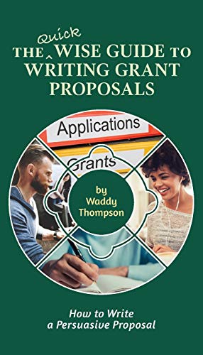 Imagen de archivo de The Quick Wise Guide to Writing Grant Proposals: Learn How to Write a Proposal in 60 Minutes (Wise Guides) a la venta por GF Books, Inc.