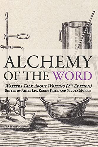 Imagen de archivo de Alchemy of the Word: Writers Talk About Writing: 2nd Edition - Liu, Aimee; Fries, Kenny [Editor]; Morris, Nicola [Editor]; a la venta por Big Star Books