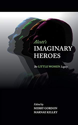 Imagen de archivo de Alcott's Imaginary Heroes: The Little Women Legacy a la venta por Wonder Book