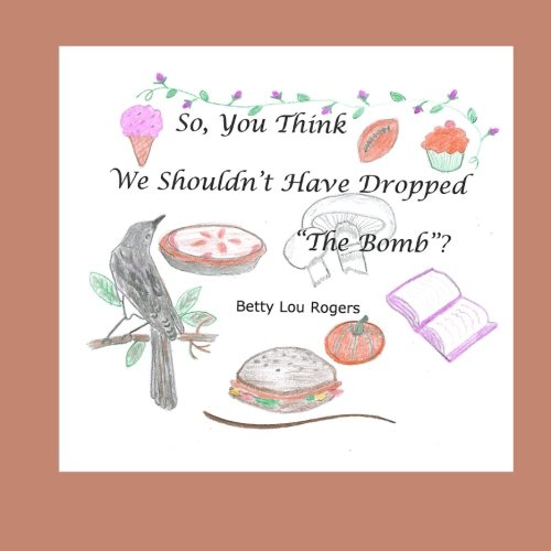 Imagen de archivo de So, You Think We Shouldn't Have Dropped "The Bomb"? a la venta por Lucky's Textbooks