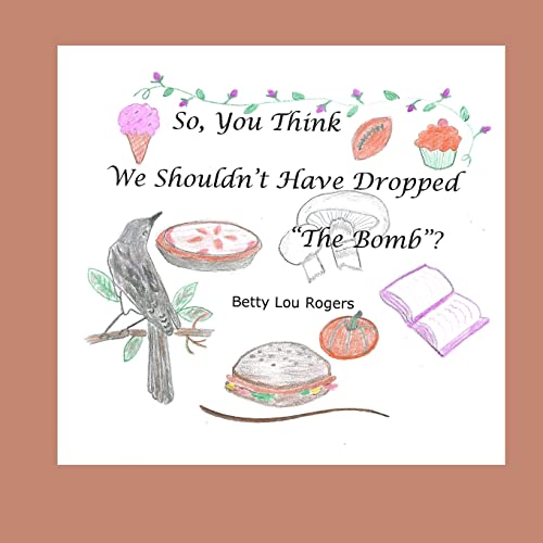 Stock image for So, You Think We Shouldn't Have Dropped "The Bomb"? for sale by Lucky's Textbooks