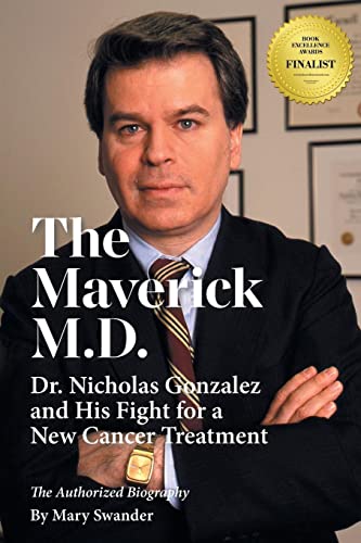 Stock image for The Maverick M.D. - Dr. Nicholas Gonzalez and His Fight for a New Cancer Treatment for sale by Goodwill Books