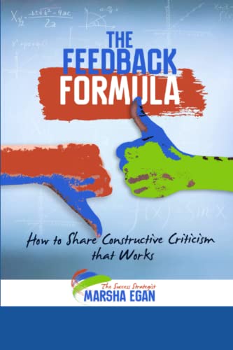 Stock image for The Feedback Formula: How to Share Constructive Criticism that Works for sale by GF Books, Inc.