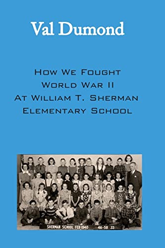 Imagen de archivo de How We Fought World War II at William T. Sherman Elementary School a la venta por THE SAINT BOOKSTORE