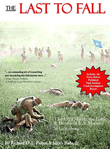 Stock image for The Last to Fall: The 1922 March, Battles, & Deaths of U.S. Marines at Gettysburg for sale by Decluttr