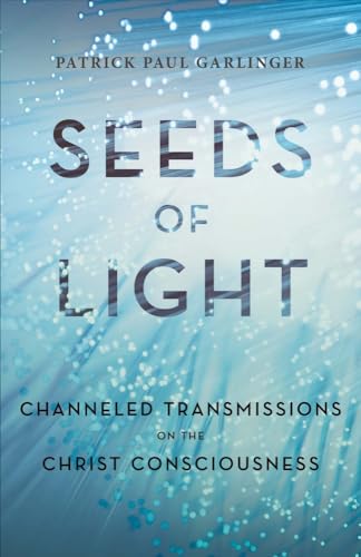 Stock image for Seeds of Light: Channeled Transmissions on the Christ Consciousness for sale by ThriftBooks-Dallas