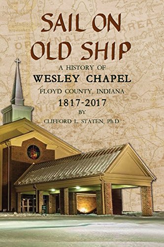 Stock image for Sail on Old Ship: A History of Wesley Chapel - Floyd County, Indiana: 1817-2017 for sale by A Book By Its Cover