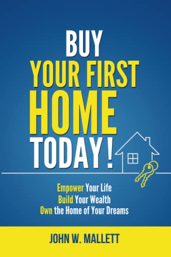 Stock image for Buy Your First Home Today!: Empower your life Build your wealth Own the home of your dreams for sale by SecondSale
