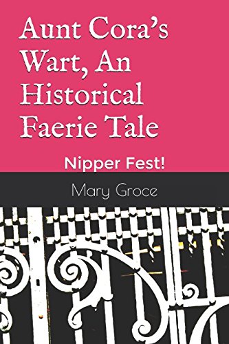 Stock image for Aunt Cora's Wart, An Historical Faerie Tale: Nipper Fest! for sale by SecondSale